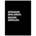 WENIGER ERKLÄREN. BESSER WÄHLEN. Textposter schwarz weiß im Hochformat