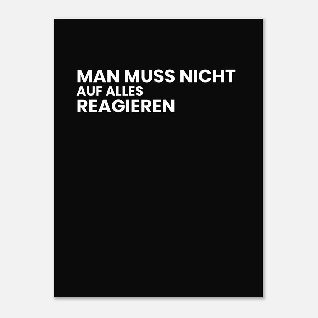 MAN MUSS NICHT AUF ALLES REAGIEREN Poster 30x40 cm matt und ungerahmt
