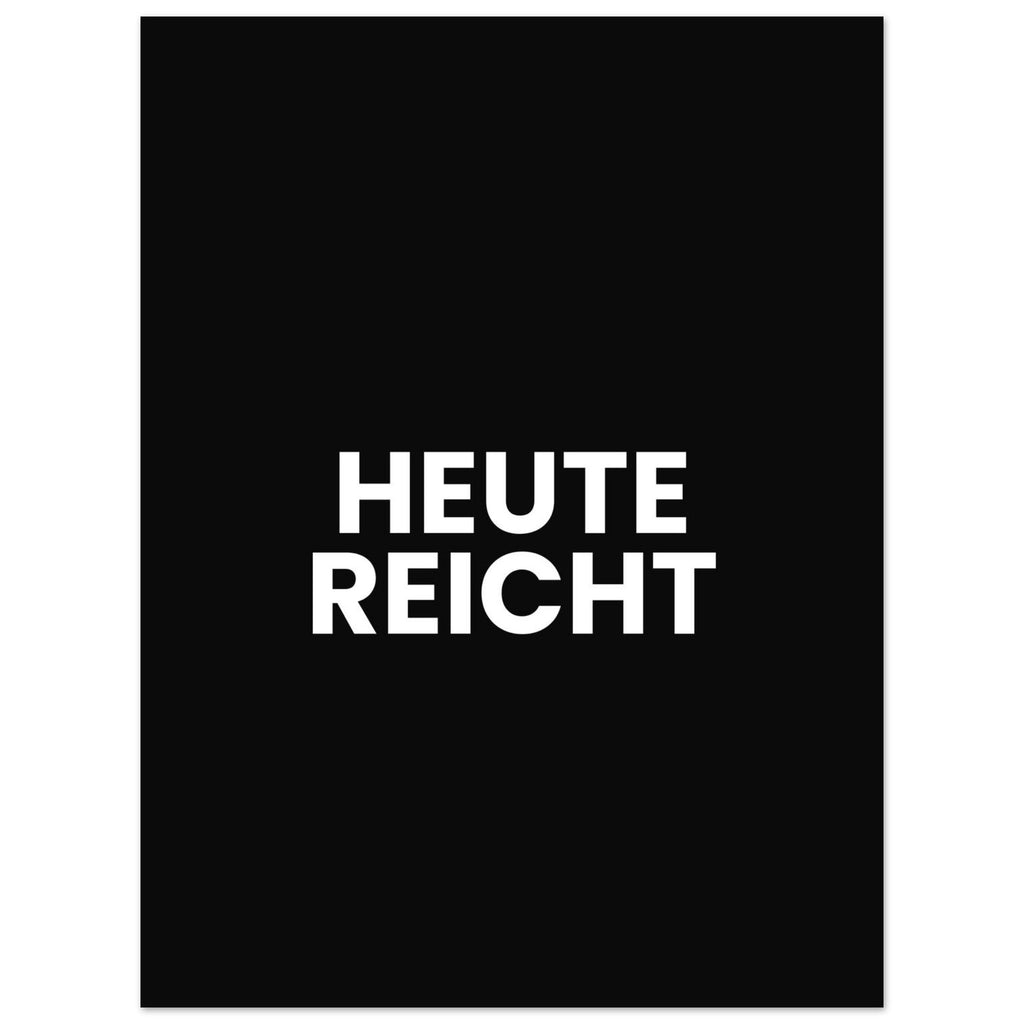 HEUTE REICHT Textposter schwarz weiß im Hochformat